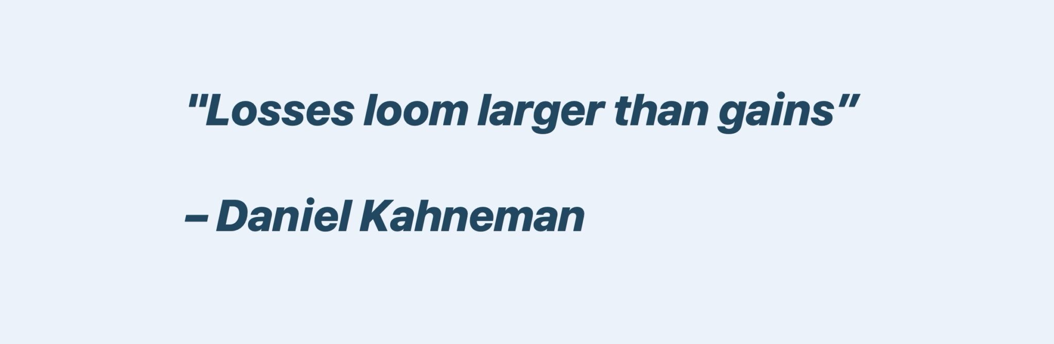Loss Aversion Bias Quote (Daniel Kahneman)